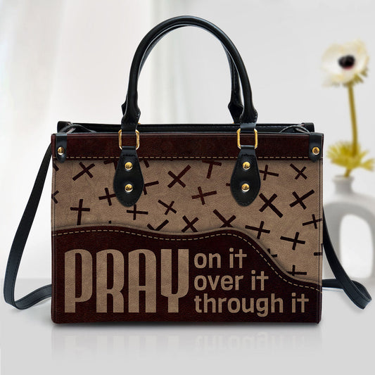 Pray On It Pray Over It Pray Through It Cross Leather Handbag - Religious Gifts For Women - Women Pu Leather Bag