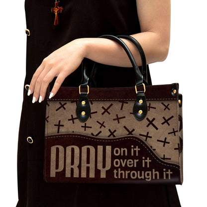 Pray On It Pray Over It Pray Through It Cross Leather Handbag - Religious Gifts For Women - Women Pu Leather Bag