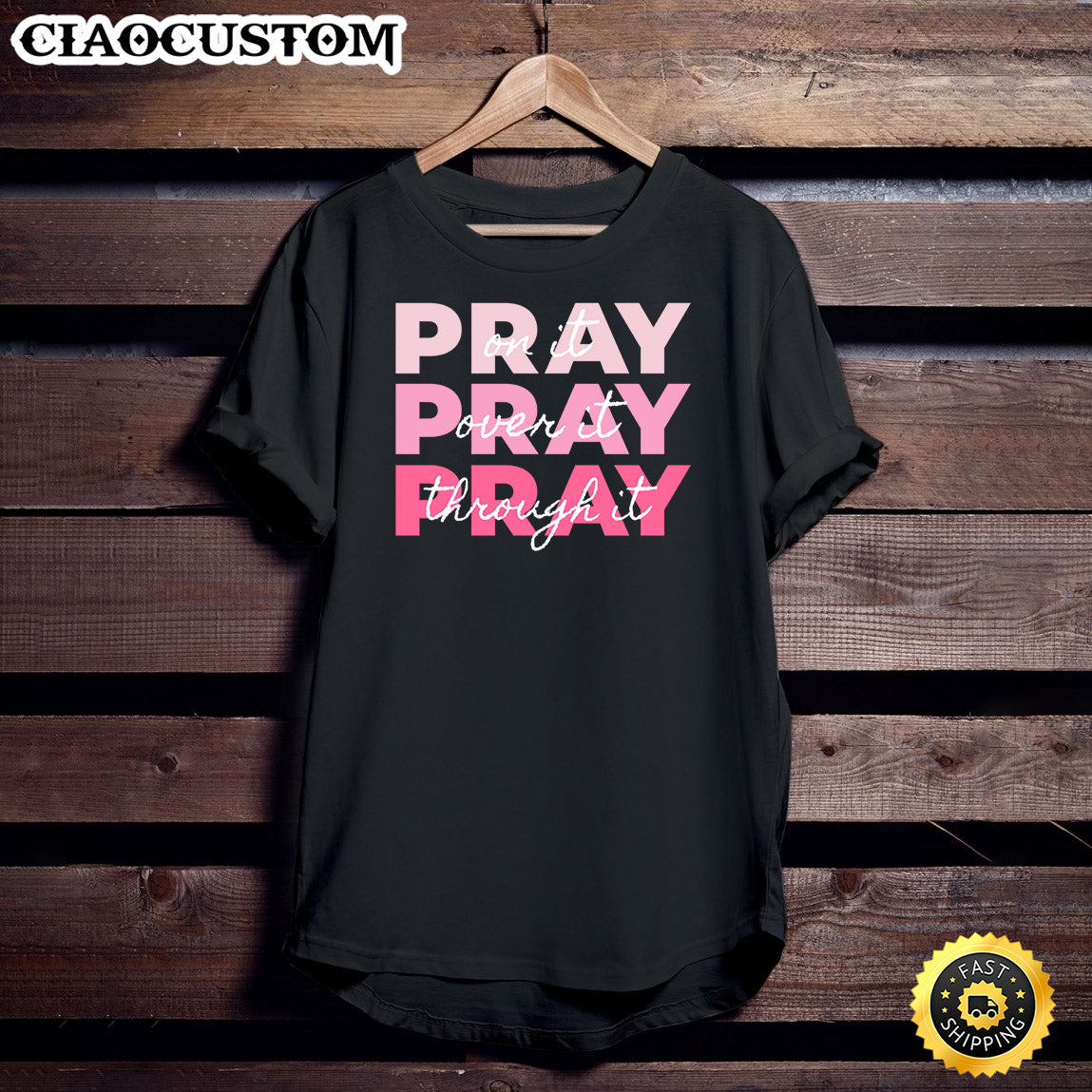 Pray Pray Pray Pray On It Pray Over It Pray Through It Unisex T Shirt - Men Women T-Shirts