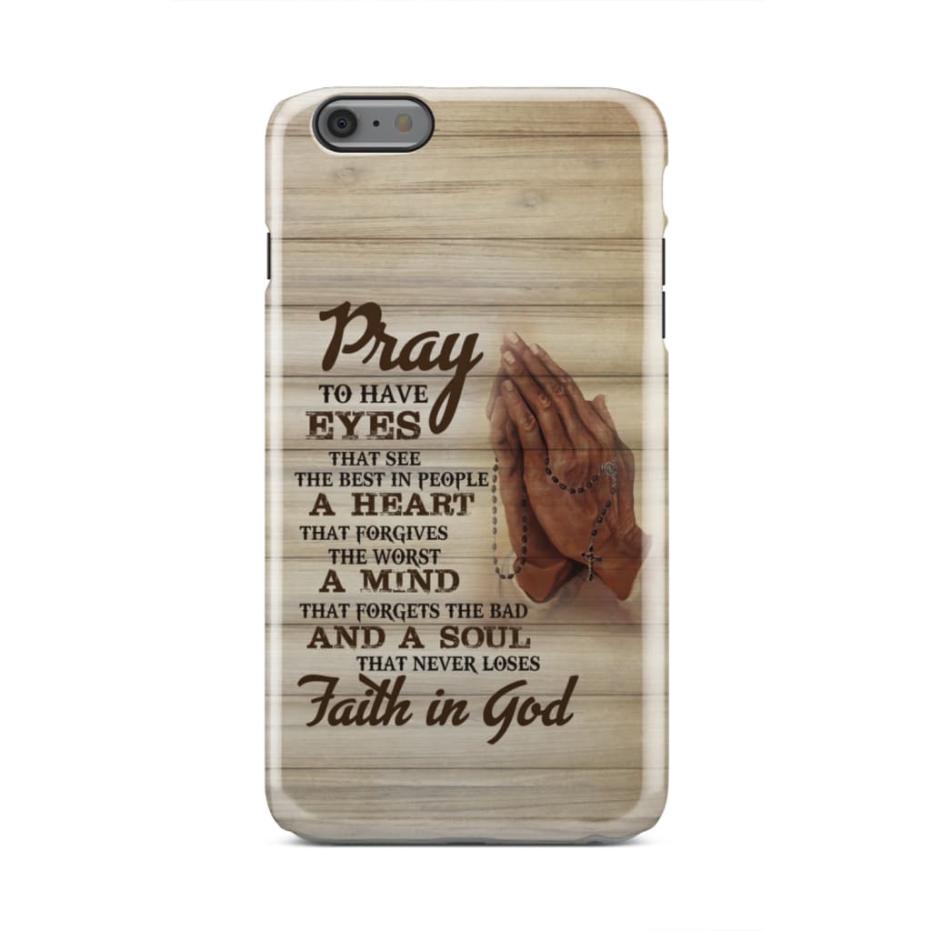 Pray To Have Eyes That See The Best In People Christian Phone Case - Inspirational Bible Scripture iPhone Cases