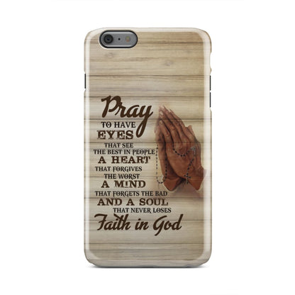 Pray To Have Eyes That See The Best In People Christian Phone Case - Inspirational Bible Scripture iPhone Cases