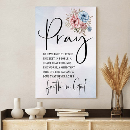 Pray To Have The Eyes That See Best In People Wall Art Canvas Christian Decor - Hanging On Canvas