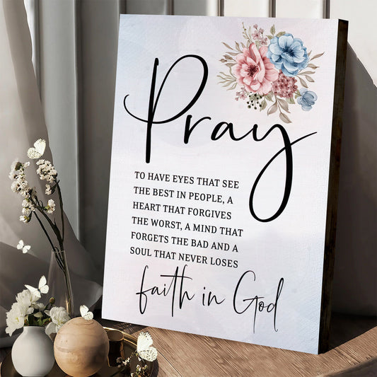 Pray To Have The Eyes That See Best In People Wall Art Canvas Christian Decor - Hanging On Canvas
