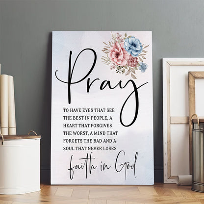 Pray To Have The Eyes That See Best In People Wall Art Canvas Christian Decor - Hanging On Canvas