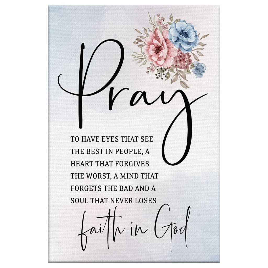 Pray To Have The Eyes That See The Best In People Christian Canvas Art - Bible Verse Canvas - Scripture Wall Art