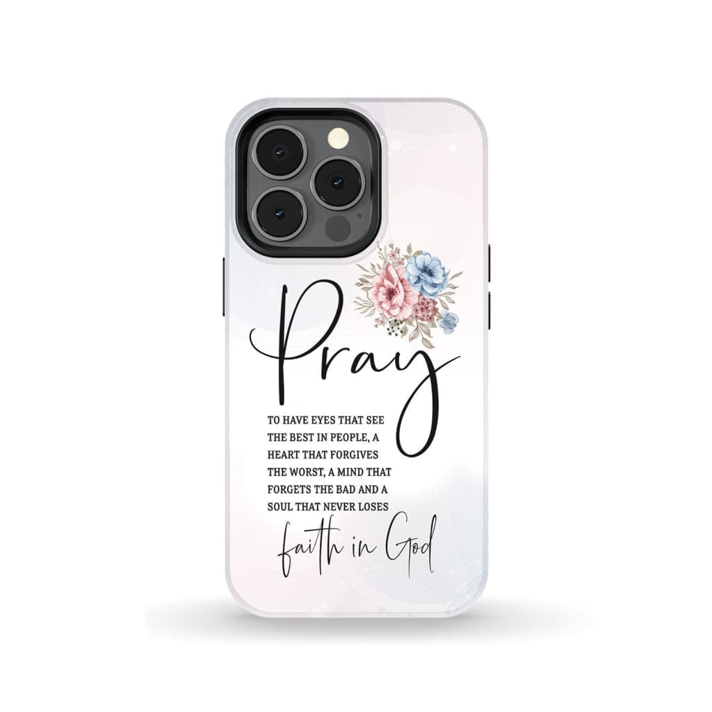 Pray To Have The Eyes That See The Best In People Christian Phone Cases