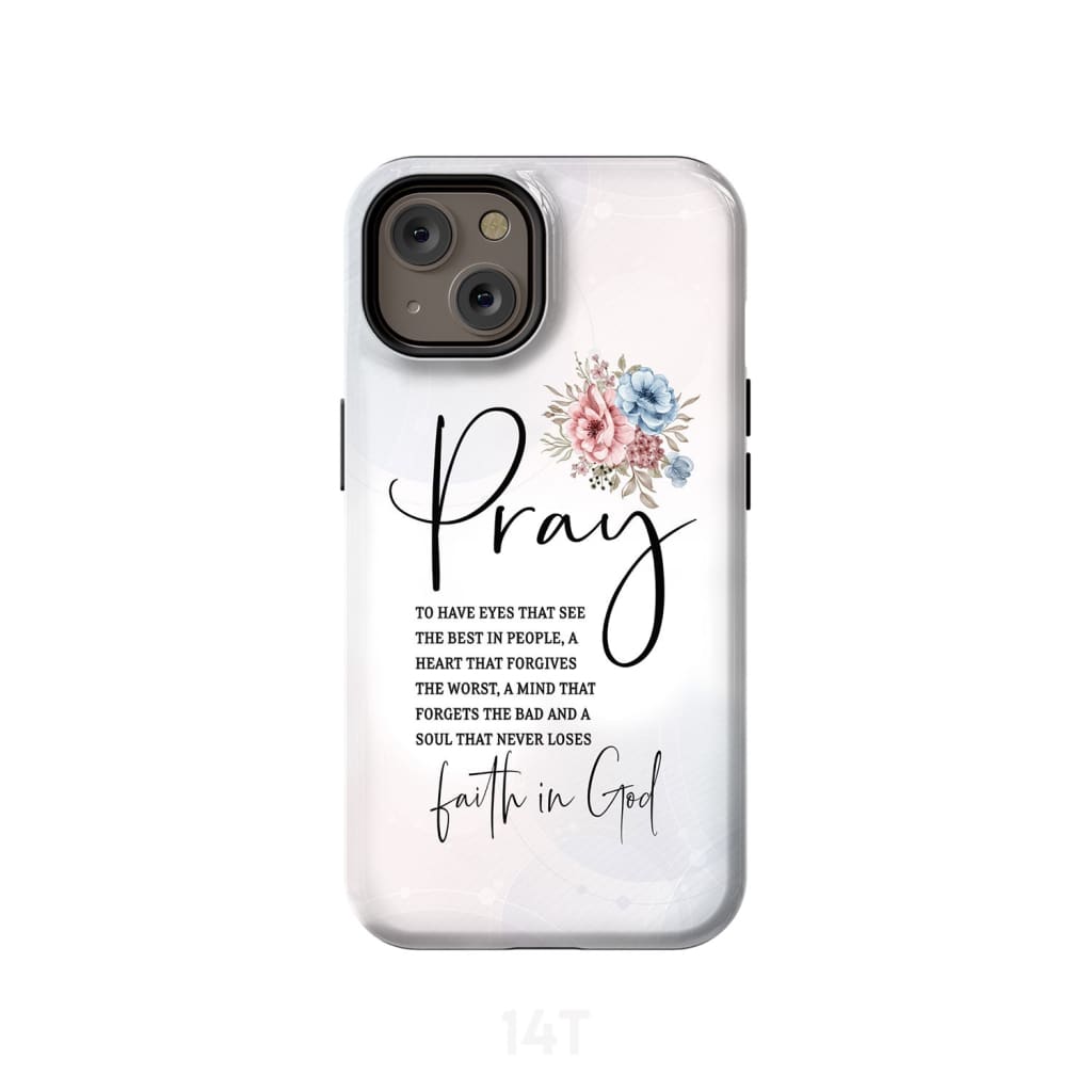 Pray To Have The Eyes That See The Best In People Christian Phone Cases