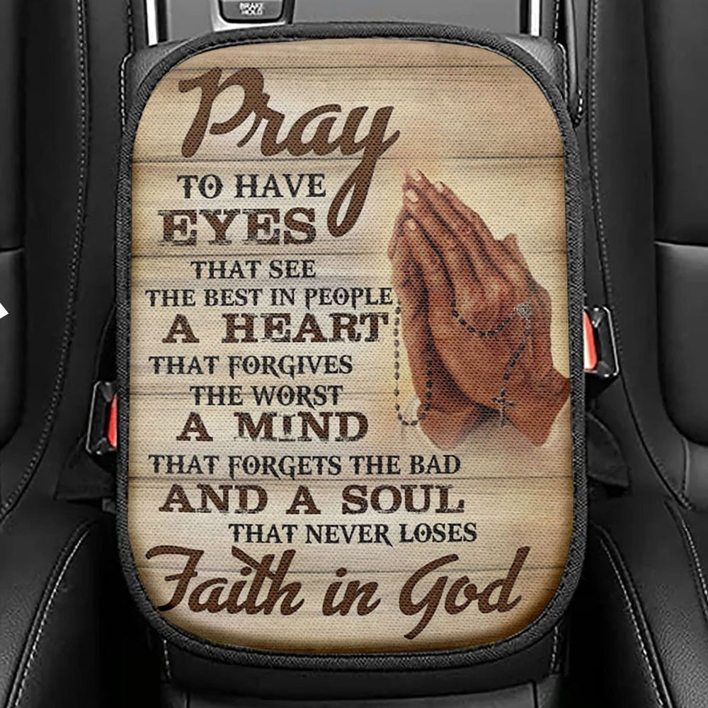 Pray To Have The Eyes That See The Best In People Christian Seat Box Cover, Bible Verse Car Center Console Cover, Scripture Car Interior Accessories