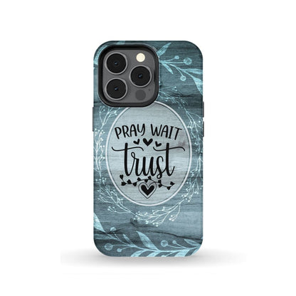 Pray Wait Trust Christian Phone Case - Scripture Phone Cases - Iphone Cases Christian