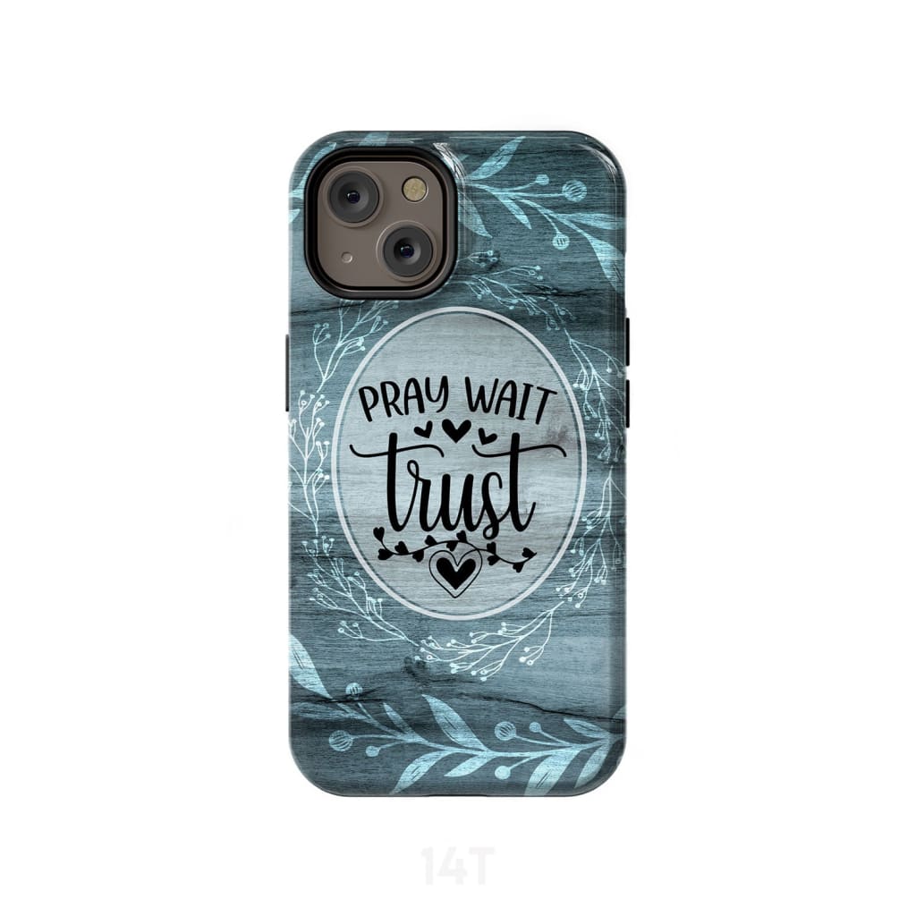 Pray Wait Trust Christian Phone Case - Scripture Phone Cases - Iphone Cases Christian