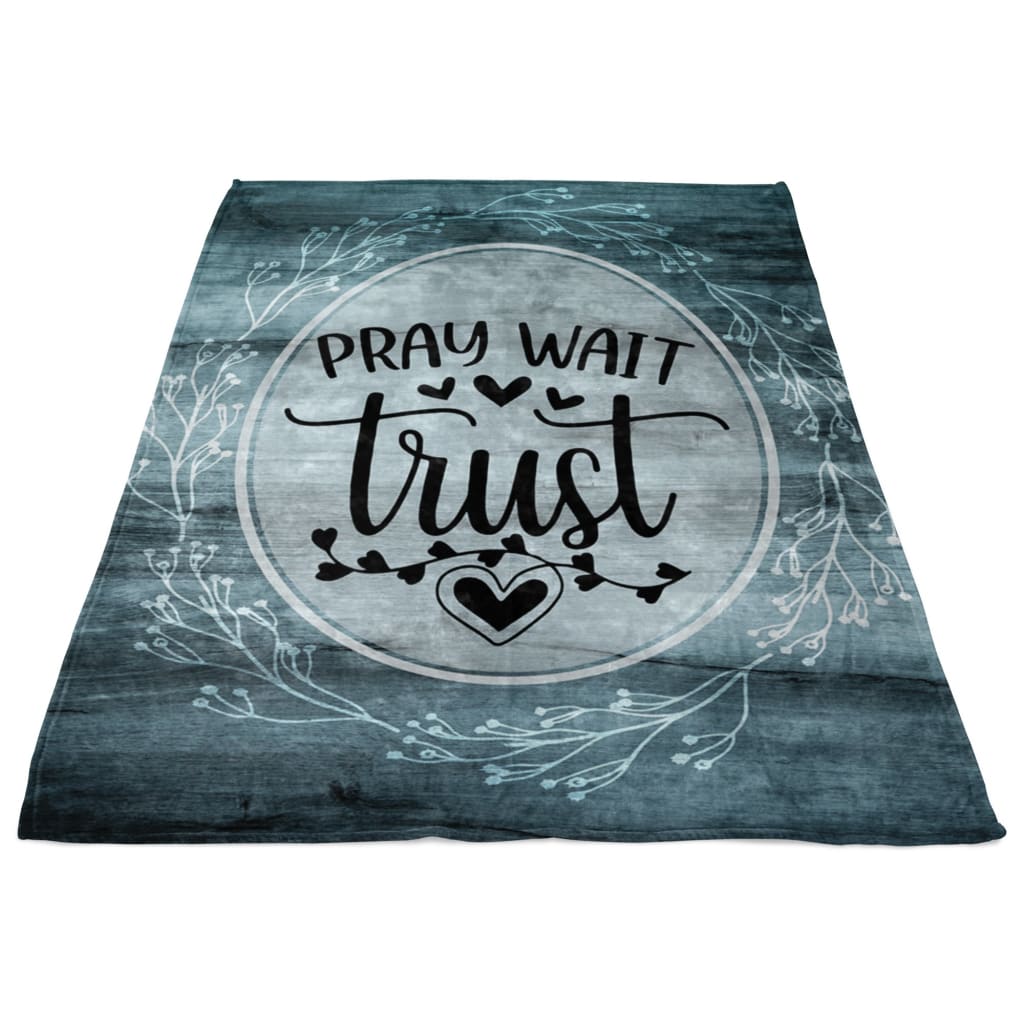 Pray Wait Trust Fleece Blanket - Christian Blanket - Bible Verse Blanket