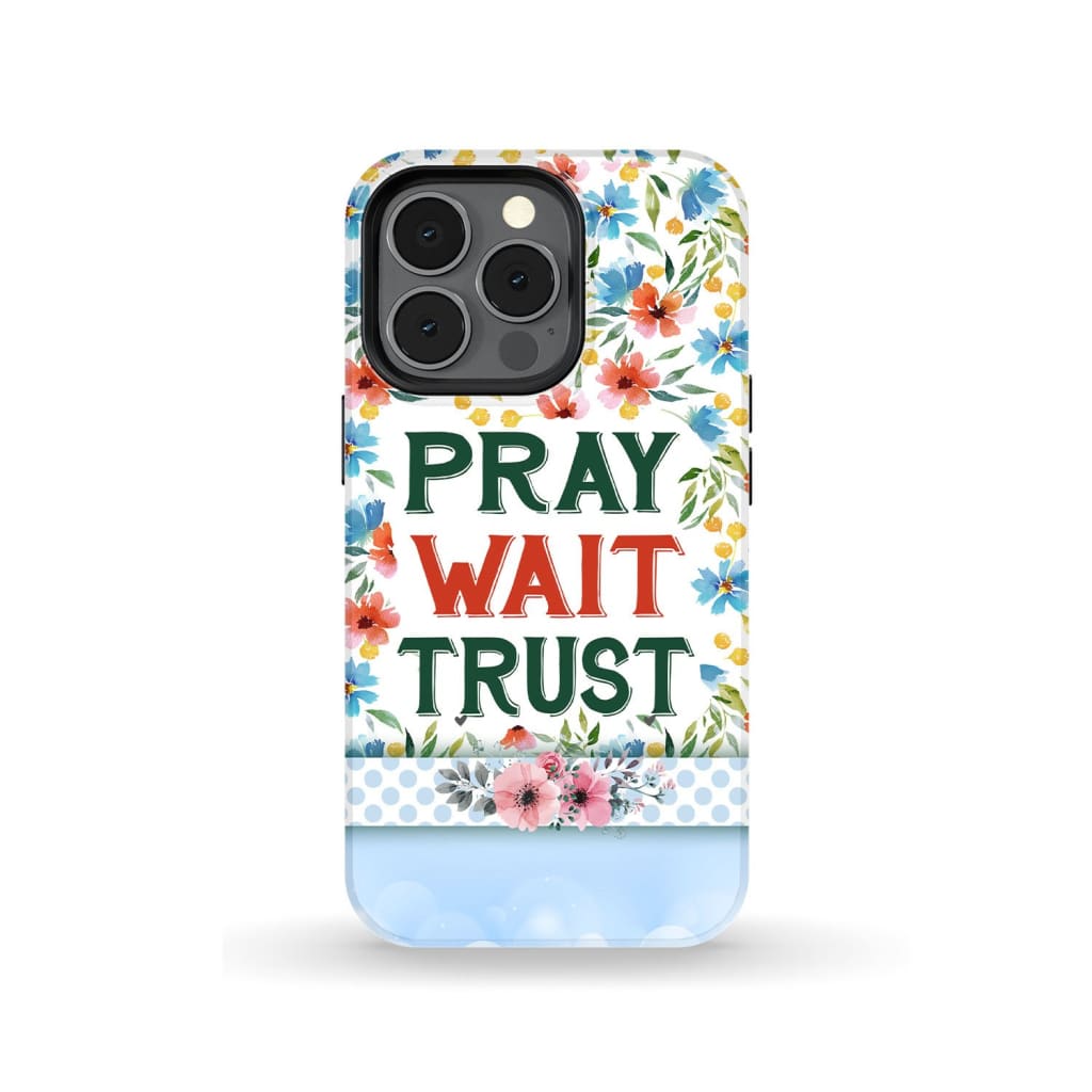 Pray Wait Trust Phone Case - Christian Phone Case - Inspirational Bible Scripture iPhone Cases