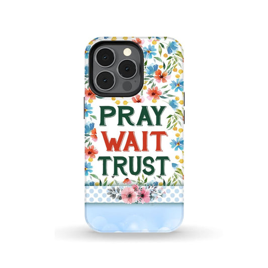 Pray Wait Trust Phone Case - Christian Phone Case - Inspirational Bible Scripture iPhone Cases