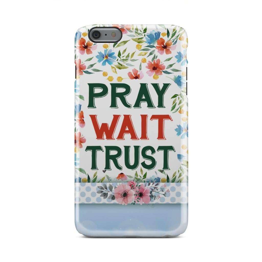 Pray Wait Trust Phone Case - Christian Phone Case - Inspirational Bible Scripture iPhone Cases