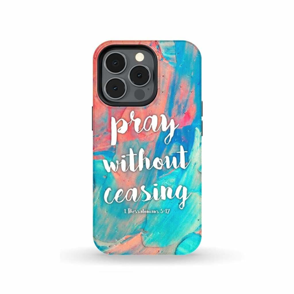 Pray Without Ceasing 1 Thessalonians 517 Bible Verse Phone Case - Christian Phone Case - Inspirational Bible Scripture iPhone Cases