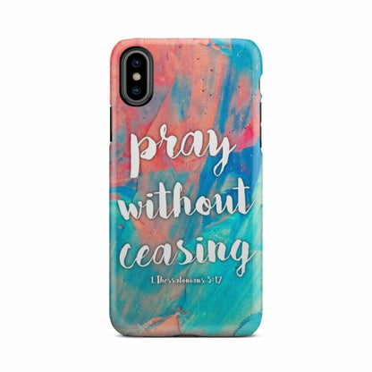 Pray Without Ceasing 1 Thessalonians 517 Bible Verse Phone Case - Christian Phone Case - Inspirational Bible Scripture iPhone Cases