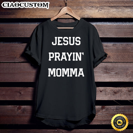 Praying Mama Prayin' Momma Christian Bible Jesus Unisex T Shirt - Men Women T-Shirts