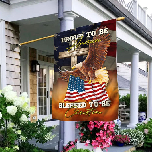 Proud To Be American Blessed To Be Christian House Flag 1 - Christian Garden Flags - Outdoor Religious Flags