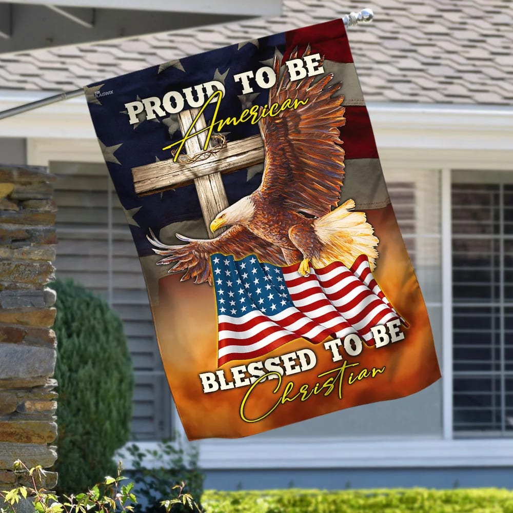 Proud To Be American Blessed To Be Christian House Flag 1 - Christian Garden Flags - Outdoor Religious Flags