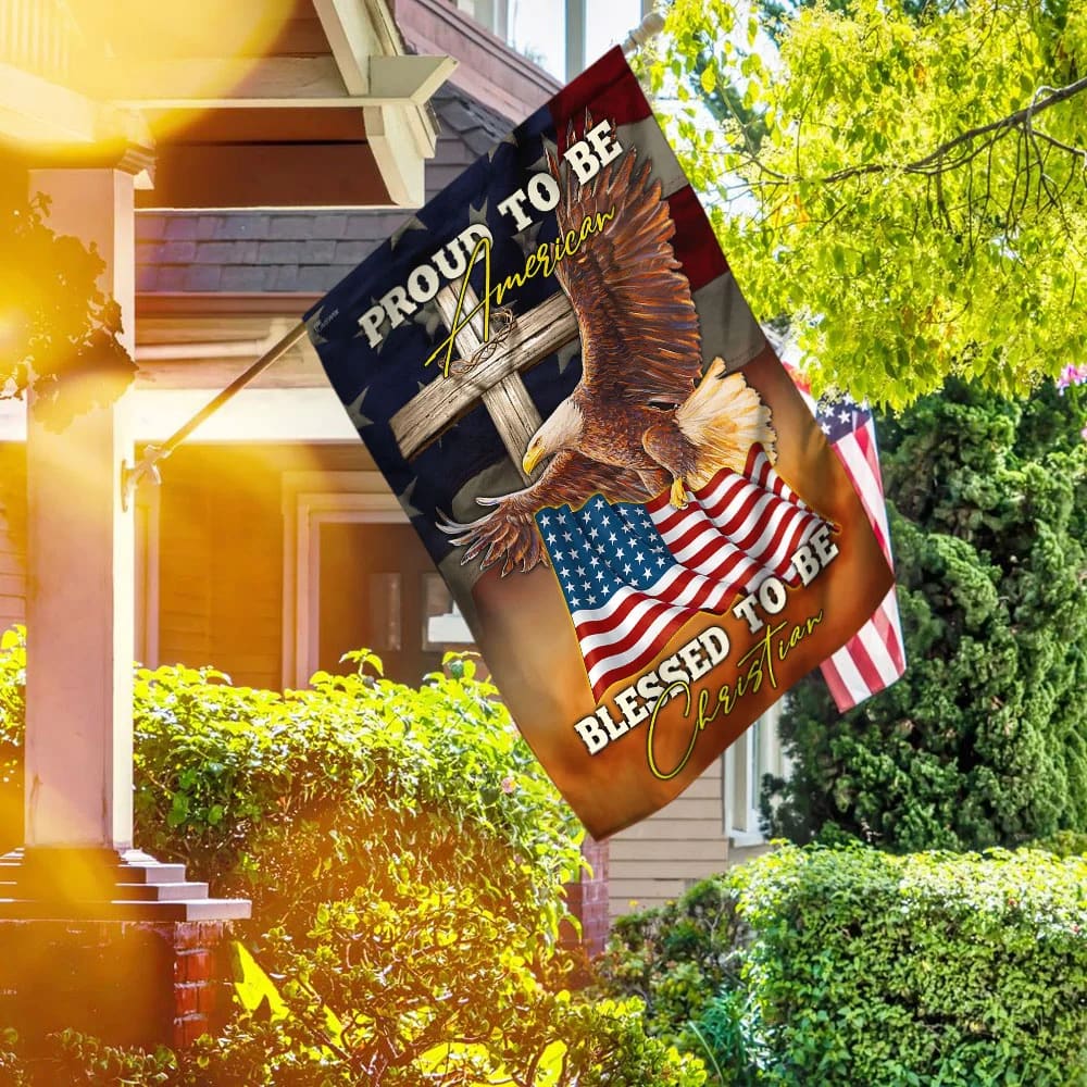 Proud To Be American Blessed To Be Christian House Flag 1 - Christian Garden Flags - Outdoor Religious Flags