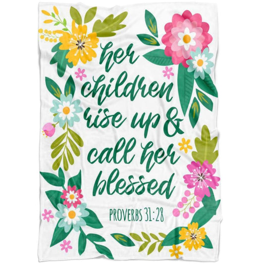 Proverbs 3128 Her Children Arise Up And Call Her Blessed Fleece Blanket - Christian Blanket - Bible Verse Blanket