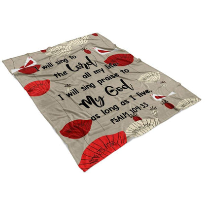 Psalm 10433 I Will Sing To The Lord All My Life Fleece Blanket - Christian Blanket - Bible Verse Blanket