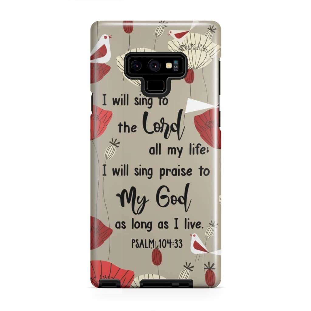 Psalm 10433 I Will Sing To The Lord All My Life Phone Case - Christian Phone Cases - Religious Phone Case