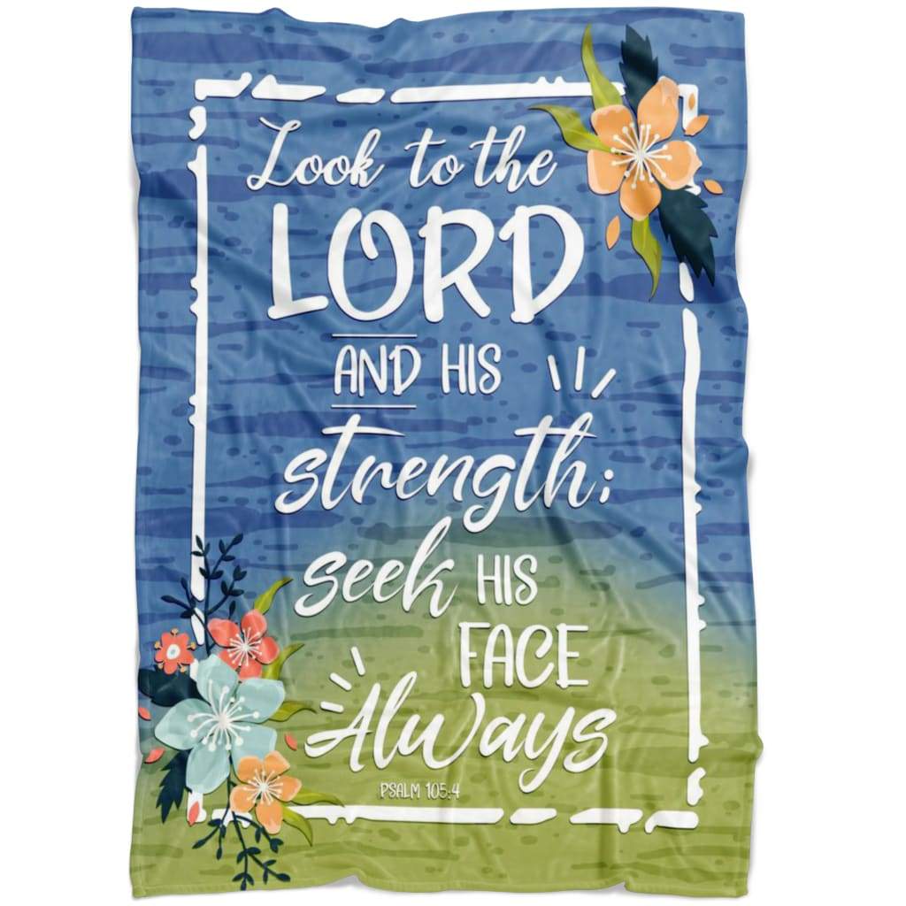 Psalm 1054 Look To The Lord And His Strength Seek His Face Always Fleece Blanket - Christian Blanket - Bible Verse Blanket