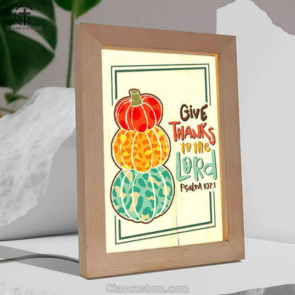Psalm 1071 Niv Give Thanks To The Lord Frame Lamp Prints - Bible Verse Wooden Lamp - Scripture Night Light