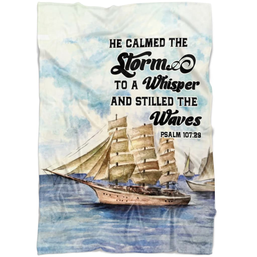 Psalm 10729 He Calmed The Storm To A Whisper And Stilled The Waves Fleece Blanket - Christian Blanket - Bible Verse Blanket
