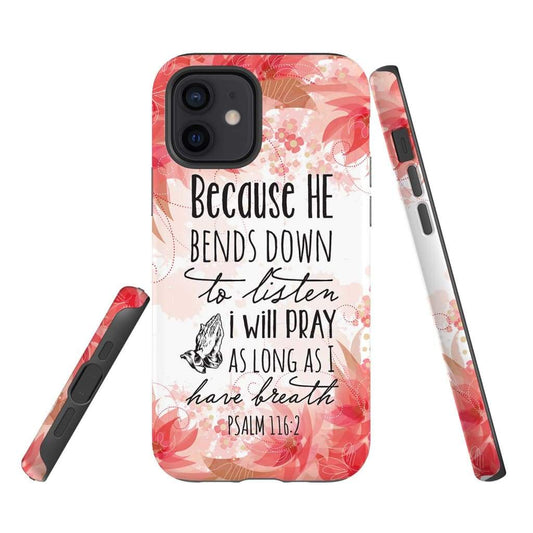 Psalm 1162 Because He Bends Down To Listen I Will Pray Phone Case - Scripture Phone Cases - Iphone Cases Christian