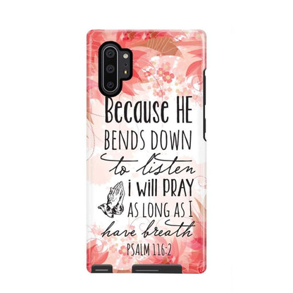 Psalm 1162 Because He Bends Down To Listen I Will Pray Phone Case - Scripture Phone Cases - Iphone Cases Christian