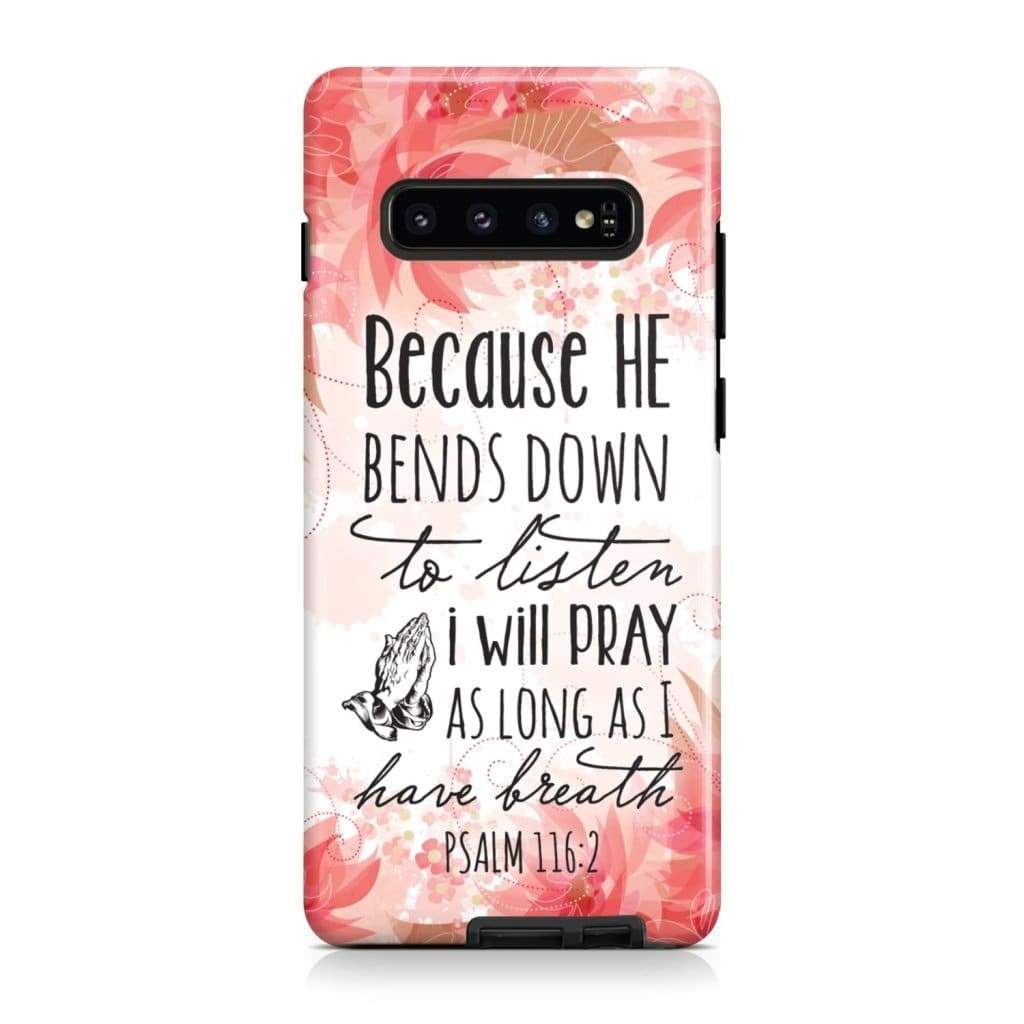 Psalm 1162 Because He Bends Down To Listen I Will Pray Phone Case - Scripture Phone Cases - Iphone Cases Christian