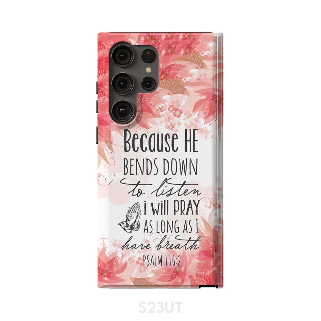 Psalm 1162 Because He Bends Down To Listen I Will Pray Phone Case - Scripture Phone Cases - Iphone Cases Christian