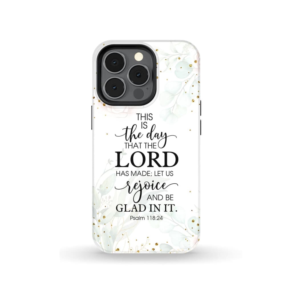 Psalm 11824 Esv This Is The Day That The Lord Has Made Phone Case - Christian Phone Cases - Religious Phone Case