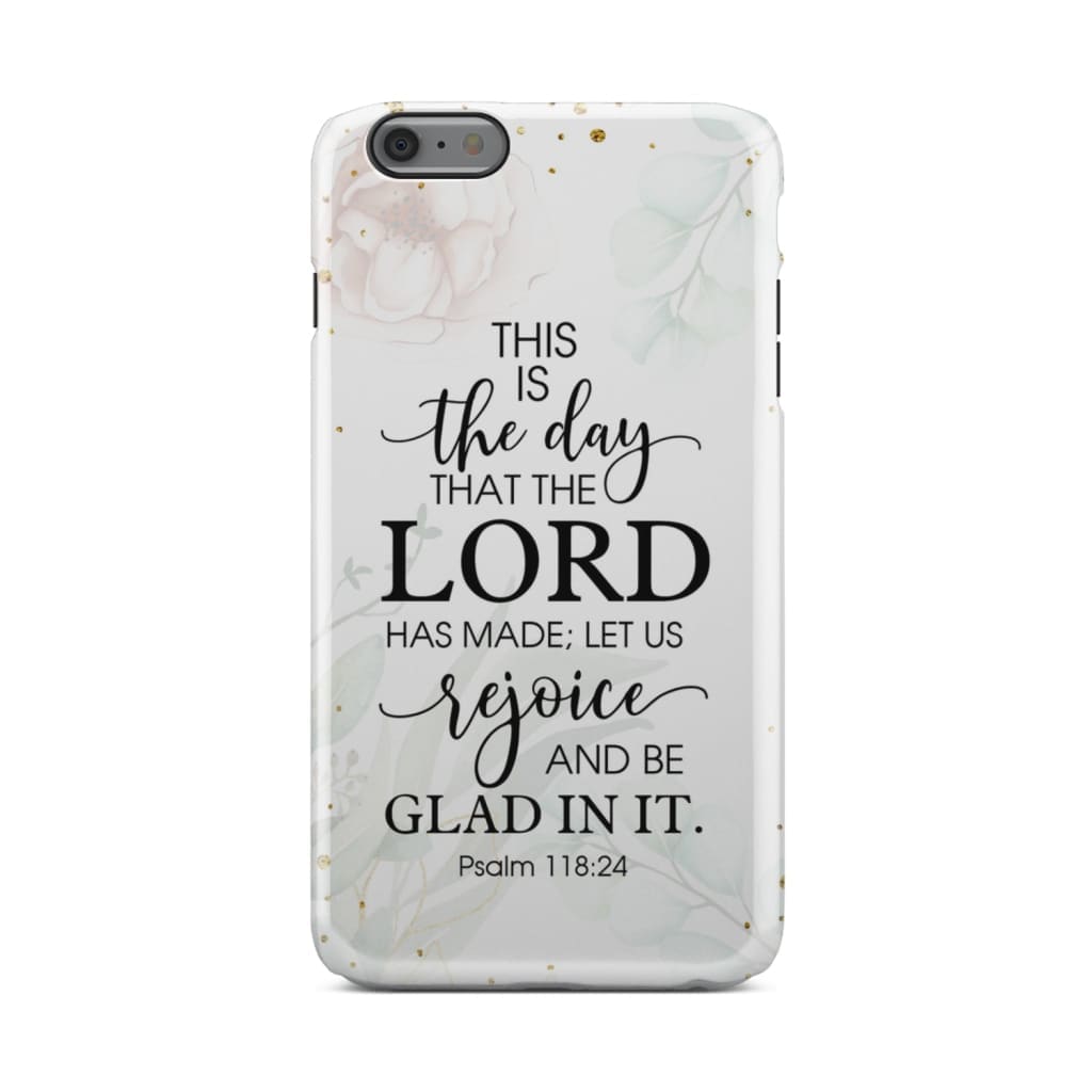 Psalm 11824 Esv This Is The Day That The Lord Has Made Phone Case - Christian Phone Cases - Religious Phone Case