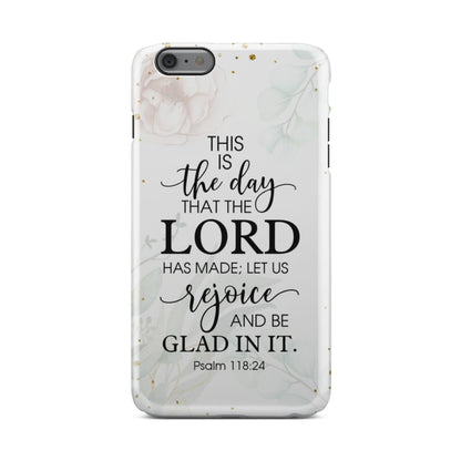 Psalm 11824 Esv This Is The Day That The Lord Has Made Phone Case - Christian Phone Cases - Religious Phone Case