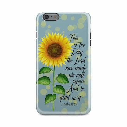 Psalm 11824 This Is The Day The Lord Has Made Sunflower Phone Case - Inspirational Bible Scripture iPhone Cases