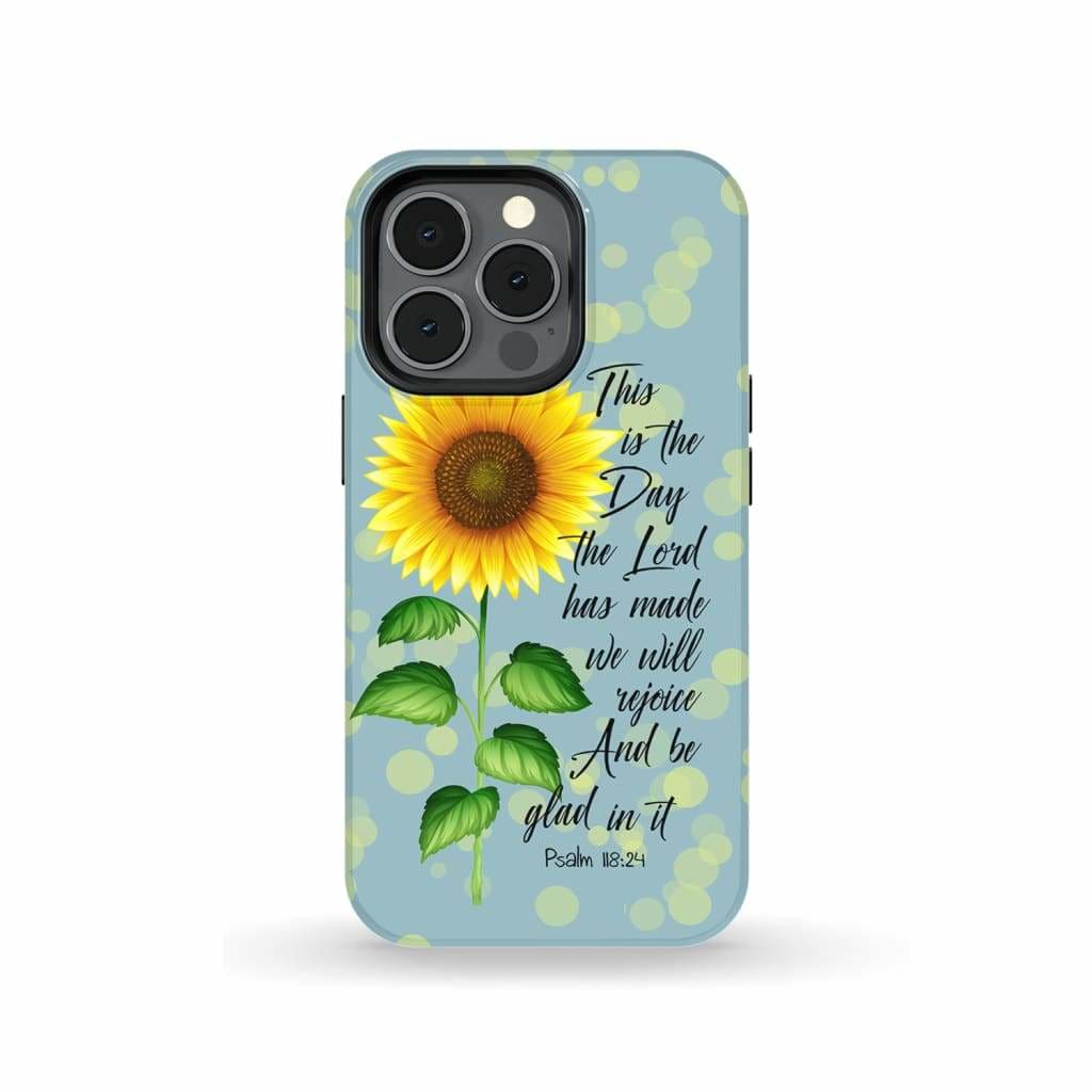 Psalm 11824 This Is The Day The Lord Has Made Sunflower Phone Case - Scripture Phone Cases - Iphone Cases Christian