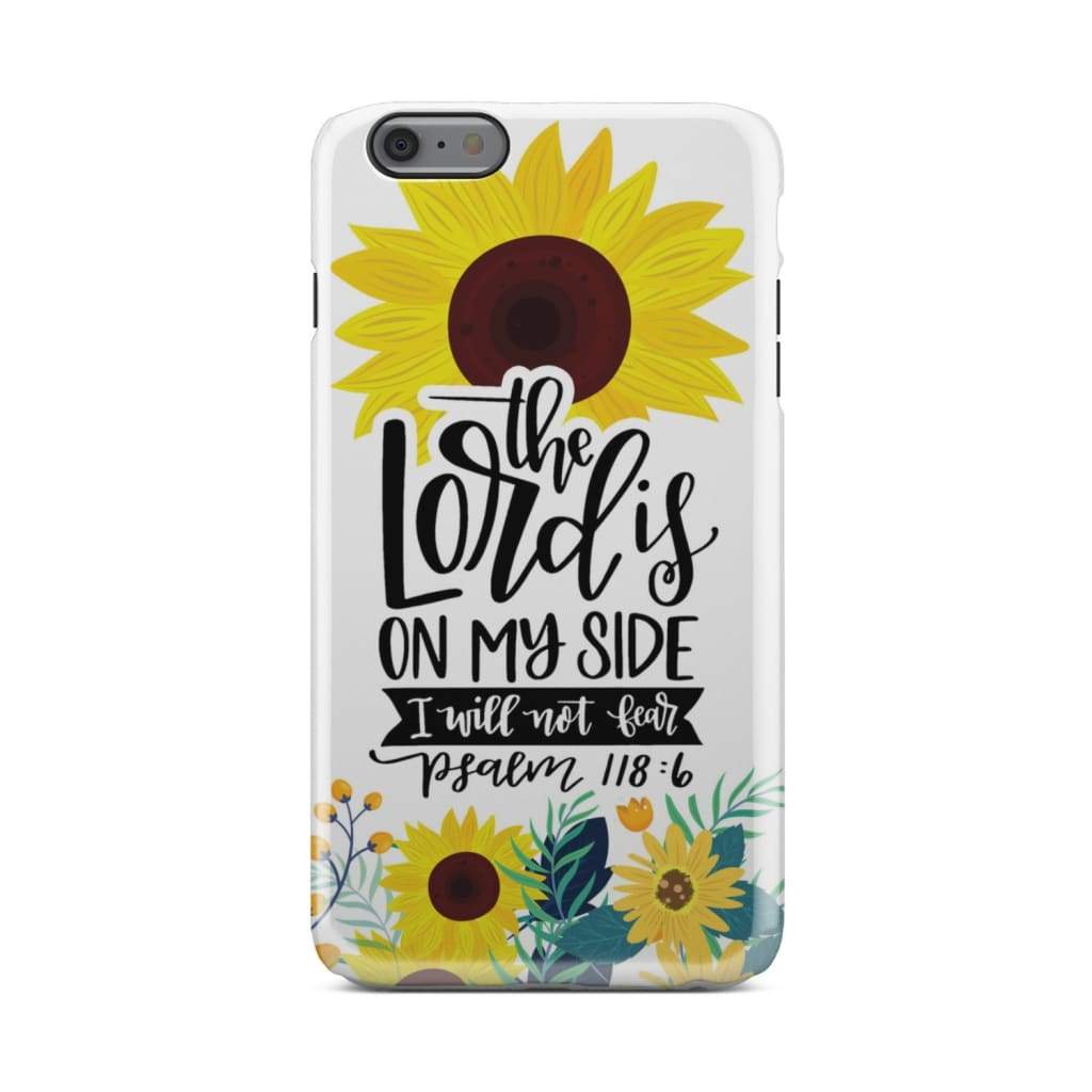 Psalm 1186 The Lord Is On My Side I Will Not Fear Phone Case - Christian Phone Cases - Inspirational Bible Scripture iPhone Cases
