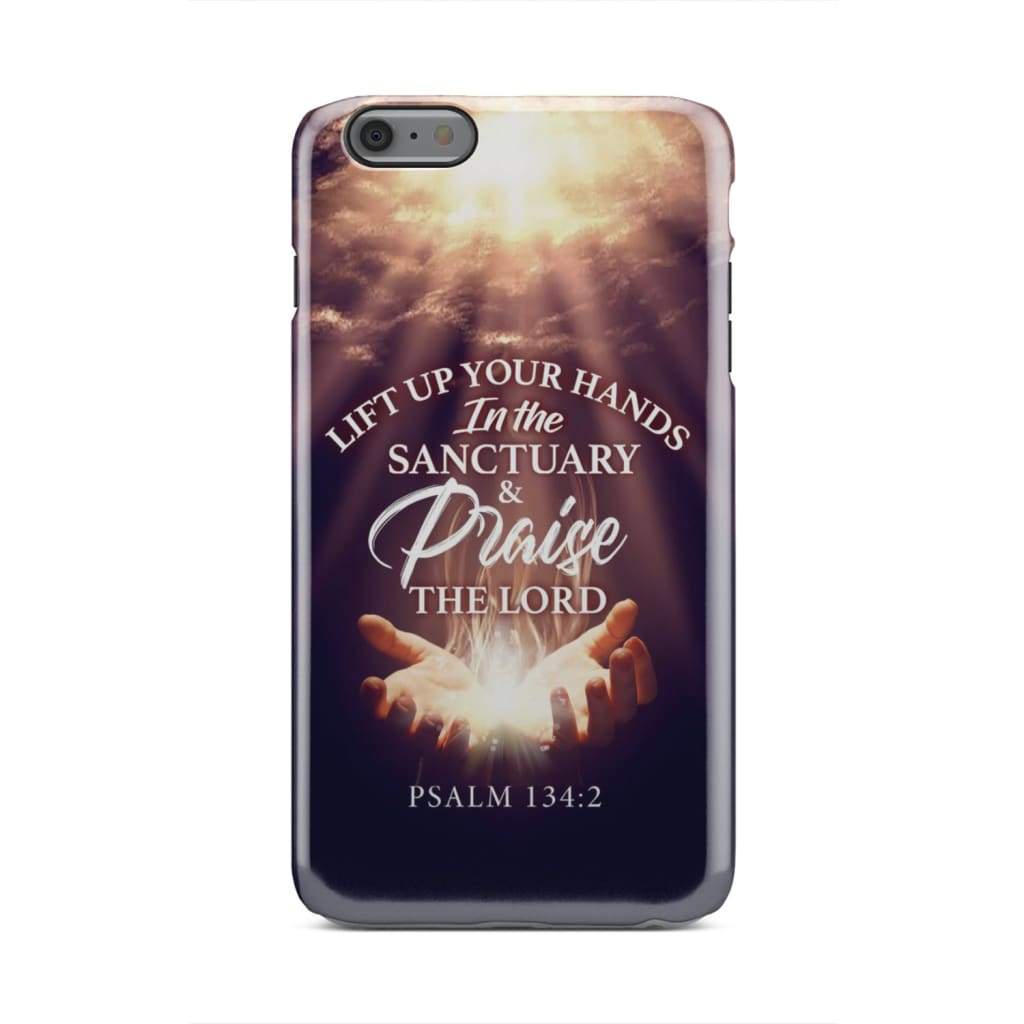 Psalm 1342 Lift Up Your Hands In The Sanctuary Phone Case - Christian Phone Cases - Religious Phone Case