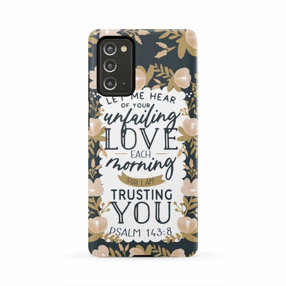 Psalm 14384 Let Me Hear Of Your Unfailing Love Each Morning Phone Case - Christian Phone Cases - Religious Phone Case