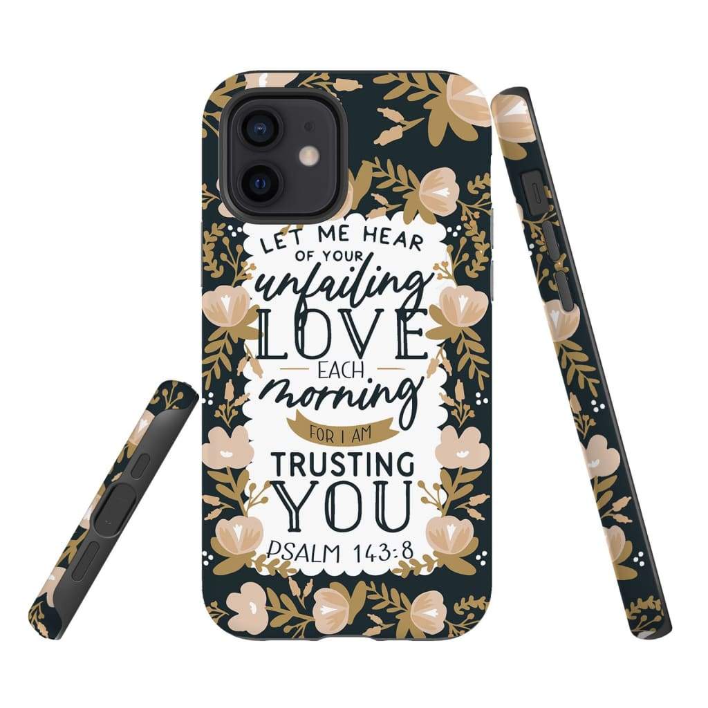 Psalm 14384 Let Me Hear Of Your Unfailing Love Each Morning Phone Case - Christian Phone Cases