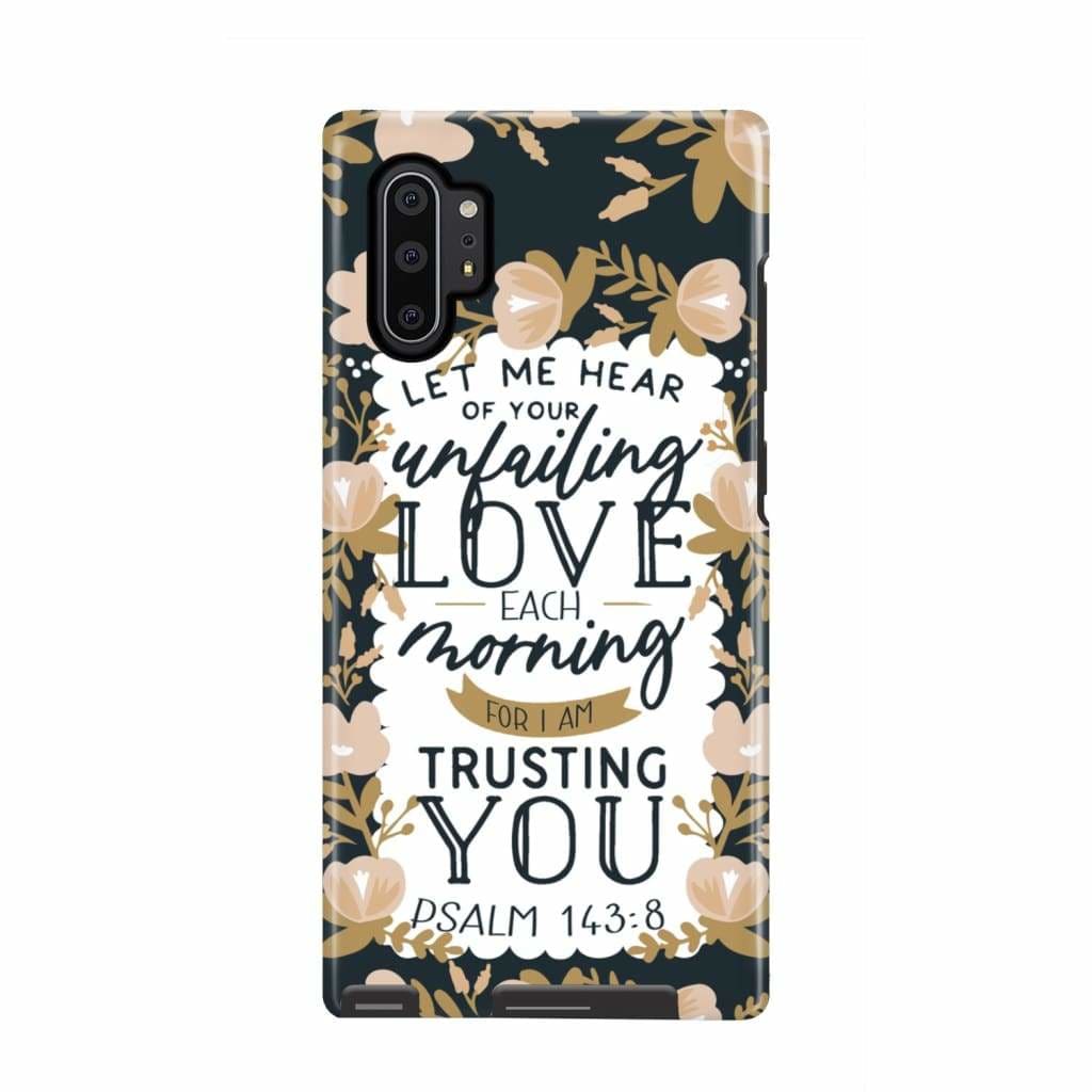 Psalm 14384 Let Me Hear Of Your Unfailing Love Each Morning Phone Case - Christian Phone Cases