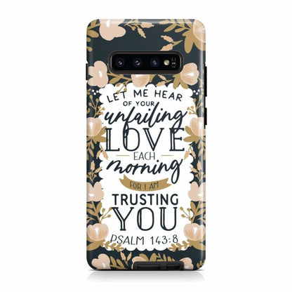 Psalm 14384 Let Me Hear Of Your Unfailing Love Each Morning Phone Case - Christian Phone Cases