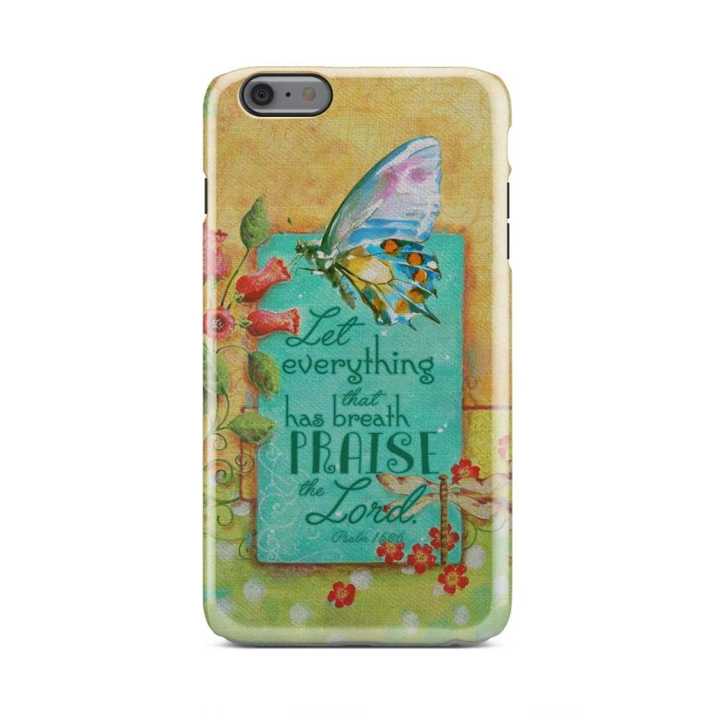 Psalm 1506 Let Everything That Has Breath Praise The Lord Bible Verse Phone Case - Inspirational Bible Scripture iPhone Cases
