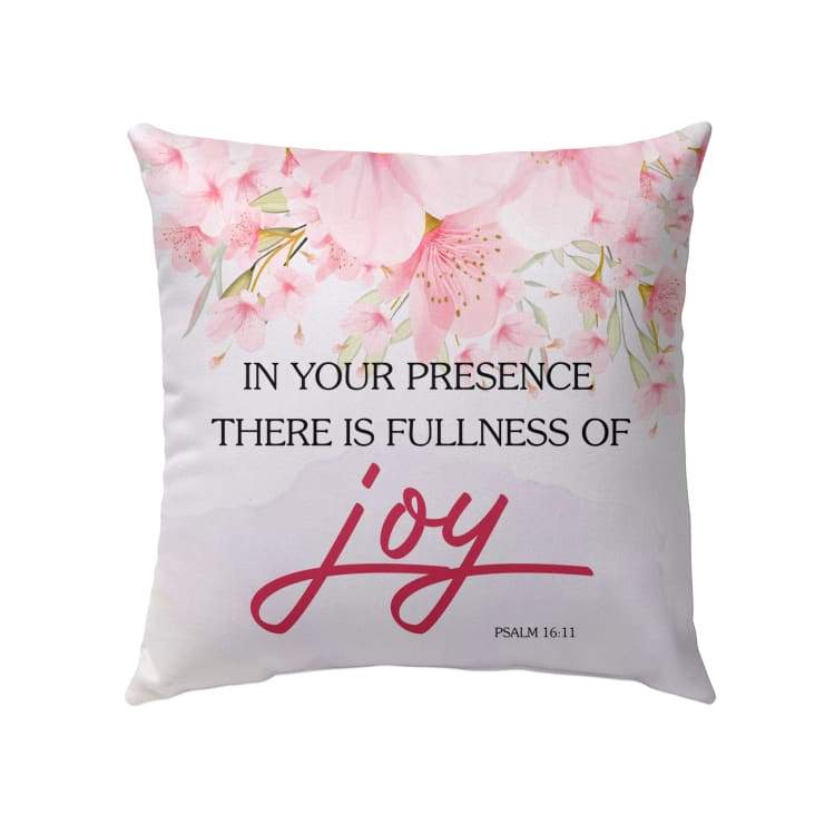 Psalm 1611 In Your Presence There Is Fullness Of Joy Christian Pillow