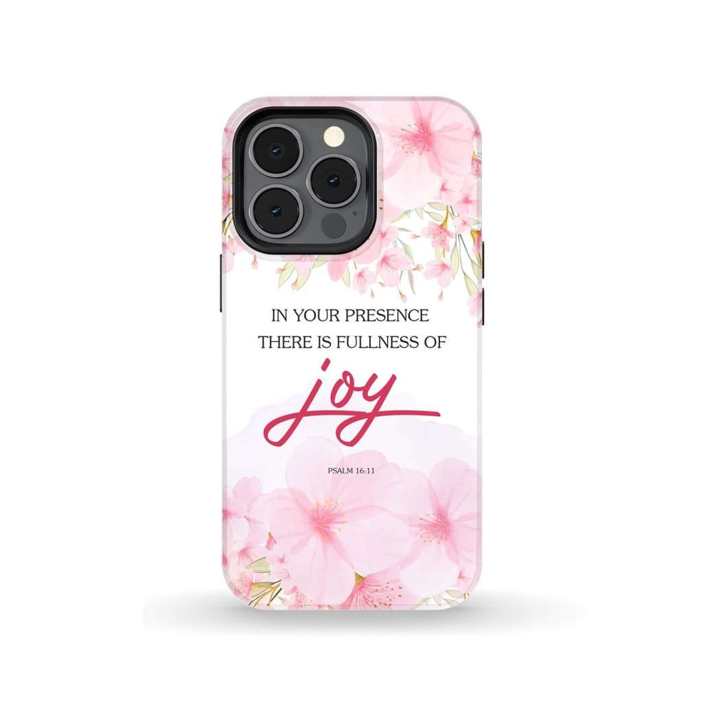 Psalm 1611 In Your Presence There Is Fullness Of Joy Phone Case Christian Phone Cases- Iphone Samsung Cases Christian