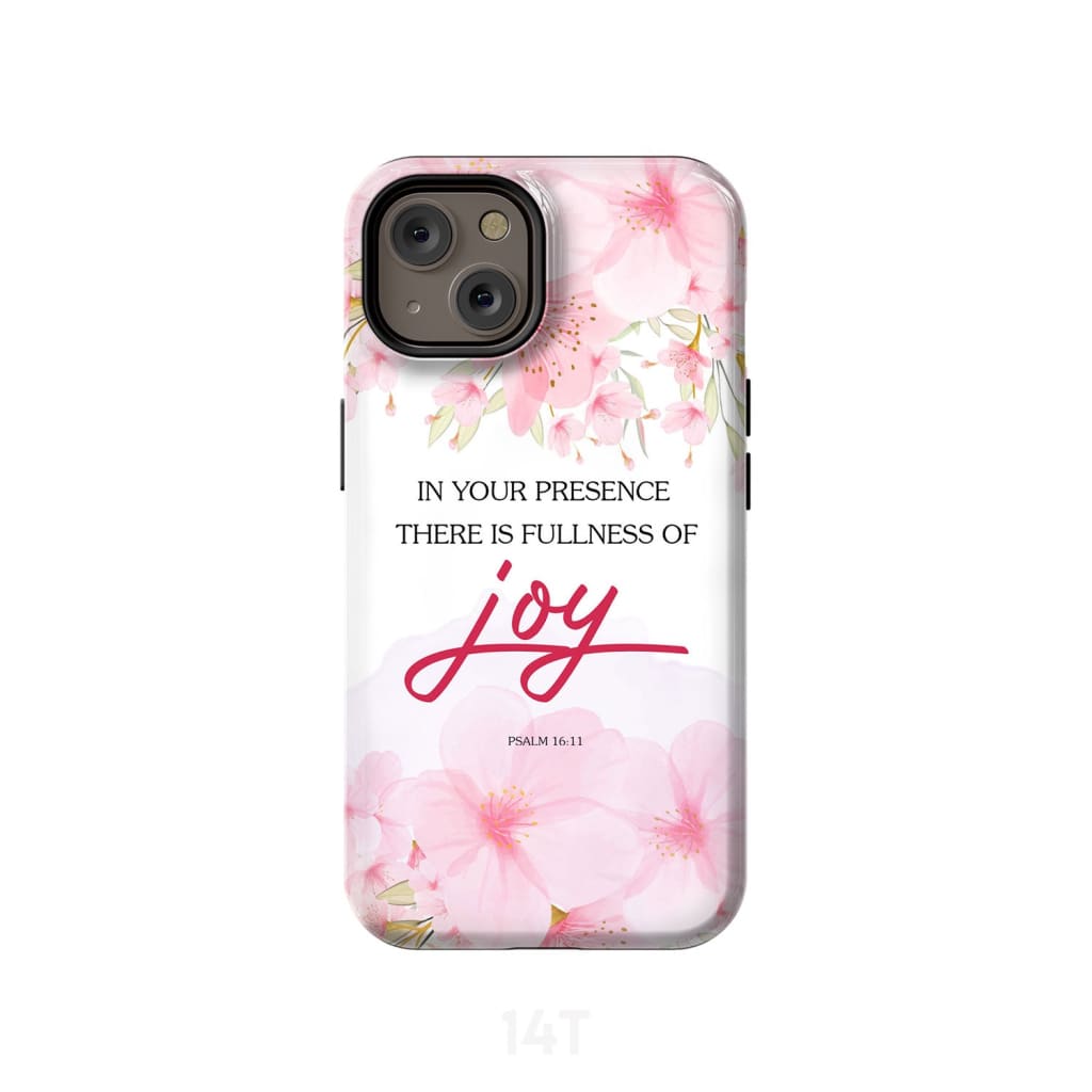 Psalm 1611 In Your Presence There Is Fullness Of Joy Phone Case Christian Phone Cases- Iphone Samsung Cases Christian