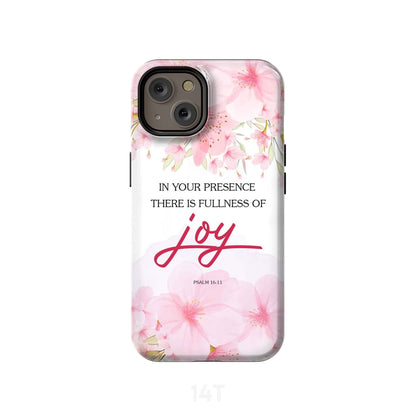 Psalm 1611 In Your Presence There Is Fullness Of Joy Phone Case Christian Phone Cases- Iphone Samsung Cases Christian